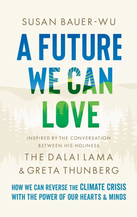 A Future We Can Love: How We Can Reverse the Climate Crisis with the Power of Our Hearts and Minds
