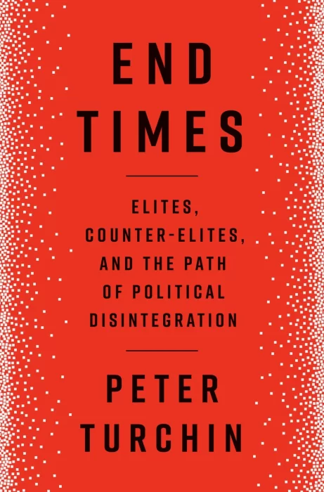 End Times: Elites&#44; Counter-Elites&#44; and the Path of Political Disintegration