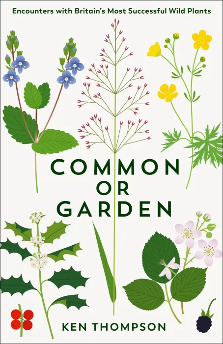Common or Garden: Encounters With Britain's 50 Most Successful Wild Plant