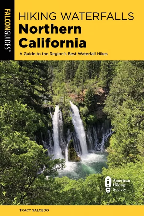 Hiking Waterfalls Northern California: A Guide to the Region's Best Waterfall Hikes&#44; 2nd Edition