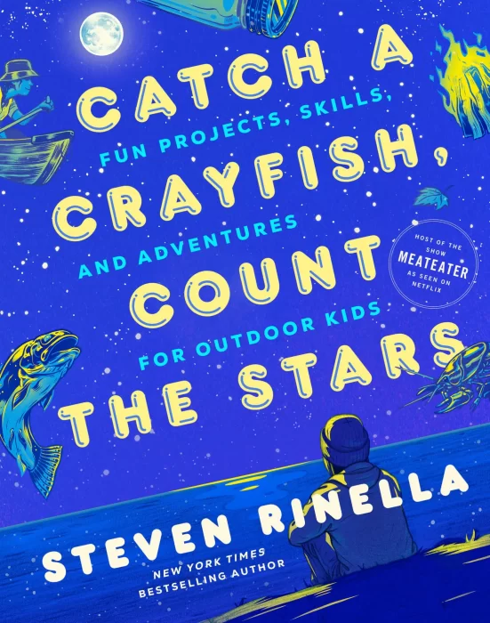 Catch a Crayfish&#44; Count the Stars: Fun Projects&#44; Skills&#44; and Adventures for Outdoor Kids