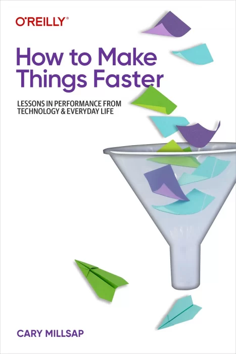 How to Make Things Faster: Lessons in Performance from Technology and Everyday Life