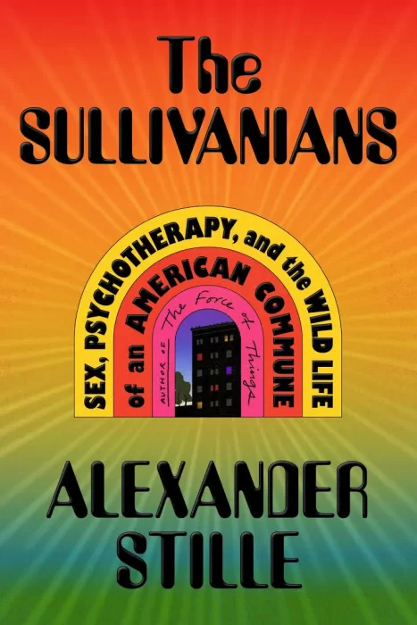 The Sullivanians: Sex&#44; Psychotherapy&#44; and the Wild Life of an American Commune