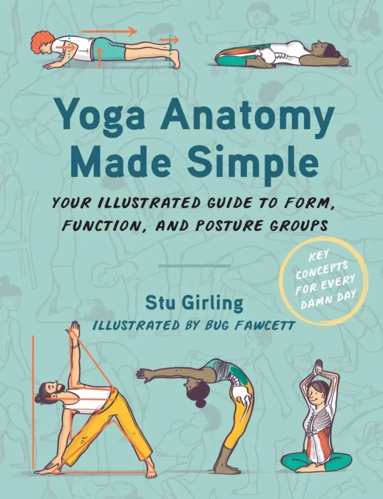 Yoga Anatomy Made Simple: Your Illustrated Guide to Form&#44; Function&#44; and Posture Groups