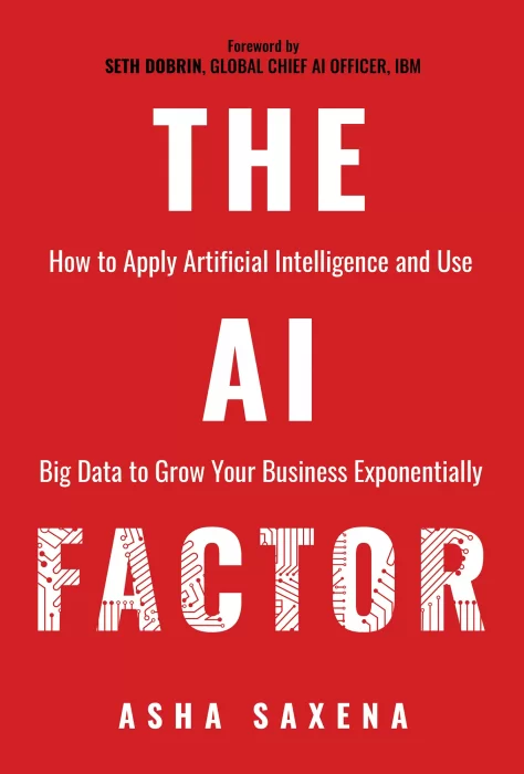 The AI Factor: How to Apply Artificial Intelligence and Use Big Data to Grow Your Business Exponentially