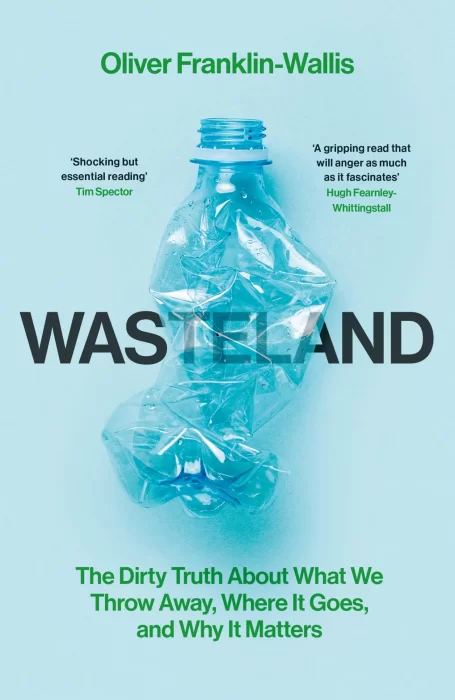 Wasteland: The Dirty Truth About What We Throw Away&#44; Where It Goes&#44; and Why It Matters