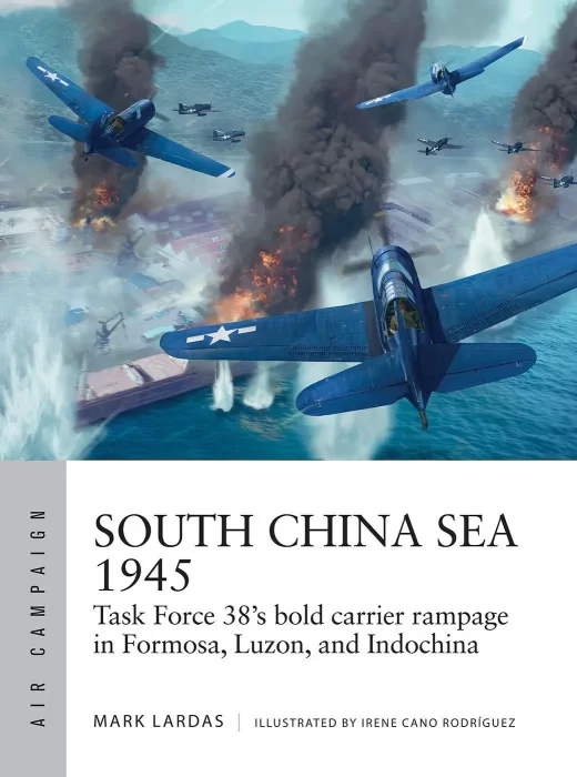 South China Sea 1945: Task Force 38's bold carrier rampage in Formosa&#44; Luzon&#44; and Indochina (Air Campaign #36)