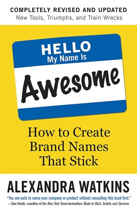 Hello&#44; My Name Is Awesome: How to Create Brand Names That Stick&#44; 2nd Edition