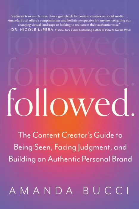 Followed: The Content Creator's Guide to Being Seen&#44; Facing Judgment&#44; and Building an Authentic Personal Brand