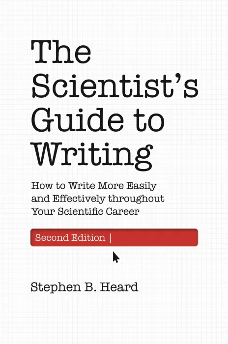 The Scientist’s Guide to Writing: How to Write More Easily and Effectively throughout Your Scientific Career&#44; 2nd Edition