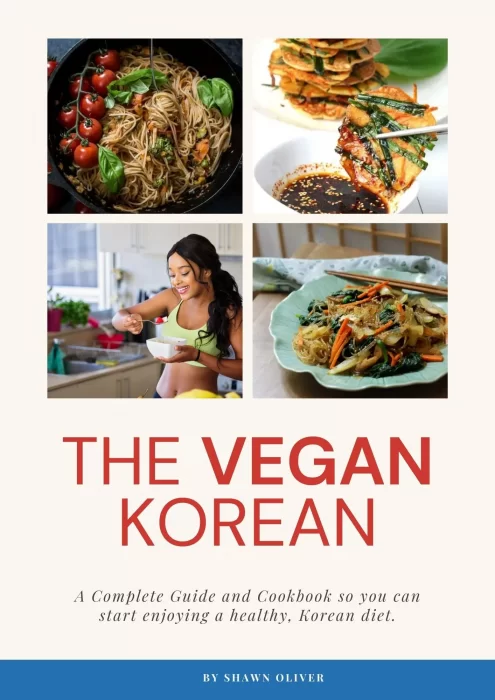 The Vegan Korean Cookbook & Guide: Complete Guide And Cookbook so you can start enjoying a healthy&#44; Korean diet