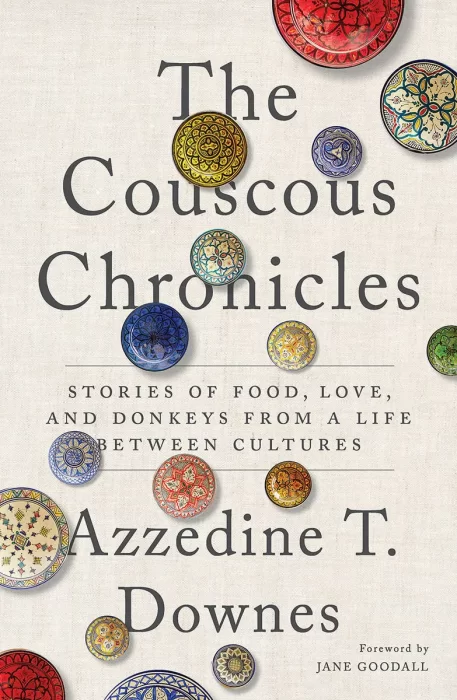 The Couscous Chronicles: Stories of Food&#44; Love&#44; and Donkeys from a Life between Cultures