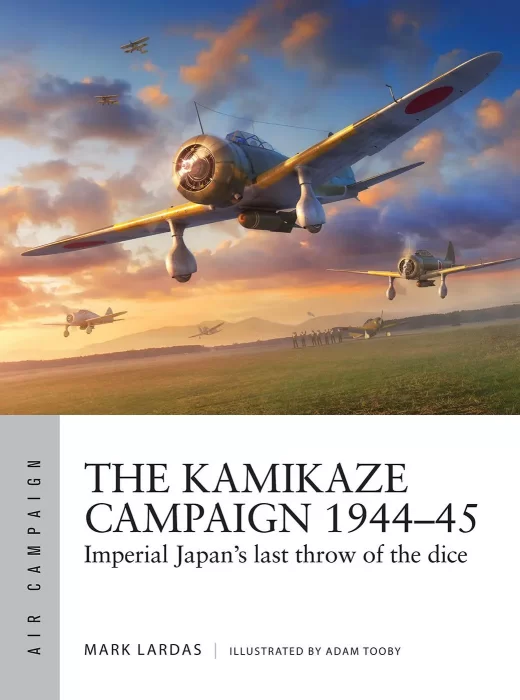 The Kamikaze Campaign 1944–45: Imperial Japan's last throw of the dice (Air Campaign #29)