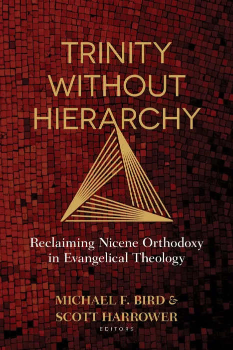 Trinity Without Hierarchy: Reclaiming Nicene Orthodoxy in Evangelical Theology