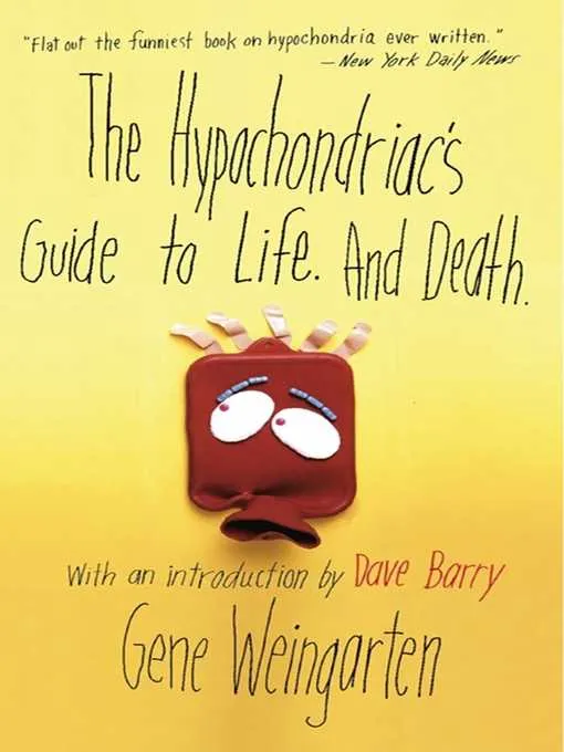 The Hypochondriac's Guide to Life. and Death.