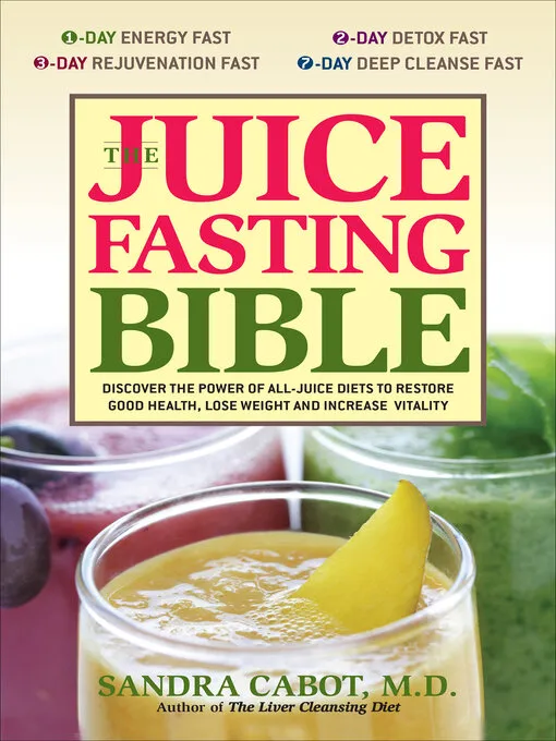 The Juice Fasting Bible: Discover the Power of an All-Juice Diet to Restore Good Health&#44; Lose Weight and Increase Vitality