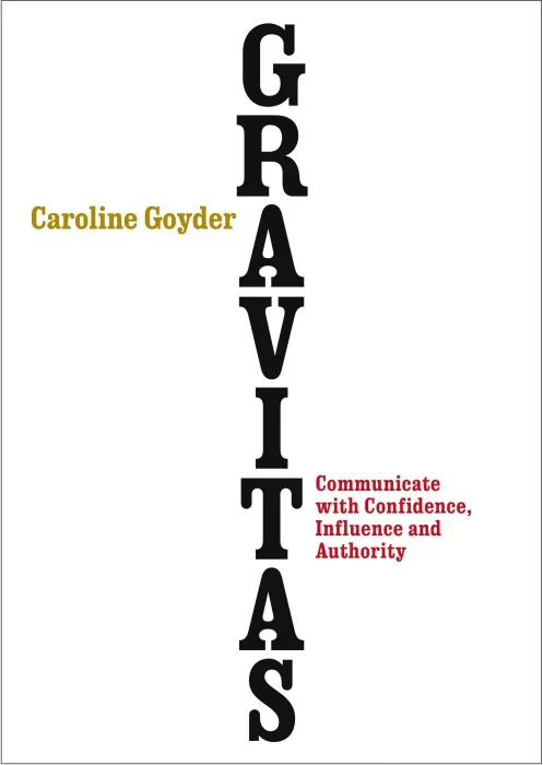 Gravitas: Communicate with Confidence&#44; Influence and Authority
