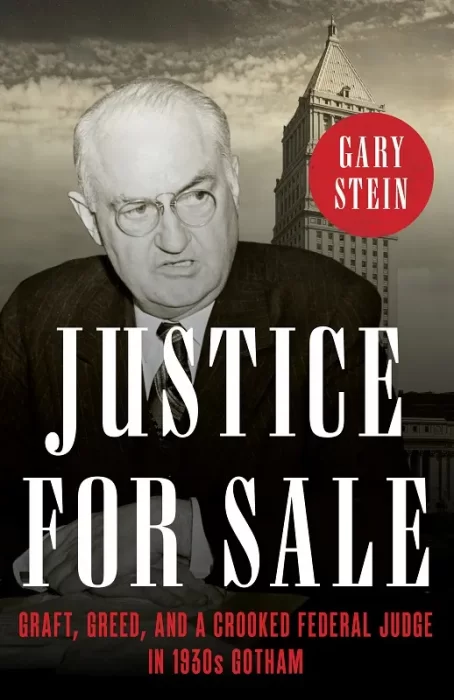 Justice for Sale: Graft&#44; Greed&#44; and a Crooked Federal Judge in 1930s Gotham