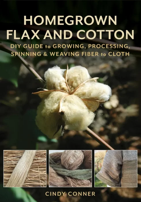 Homegrown Flax and Cotton: DIY Guide to Growing&#44; Processing&#44; Spinning & Weaving Fiber to Cloth