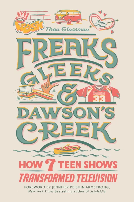 Freaks&#44; Gleeks&#44; and Dawson's Creek: How Seven Teen Shows Transformed Television