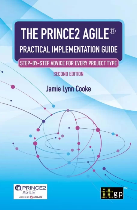 The PRINCE2 Agile® Practical Implementation Guide: Step-by-Step Advice for Every Project Type&#44; 2nd Edition