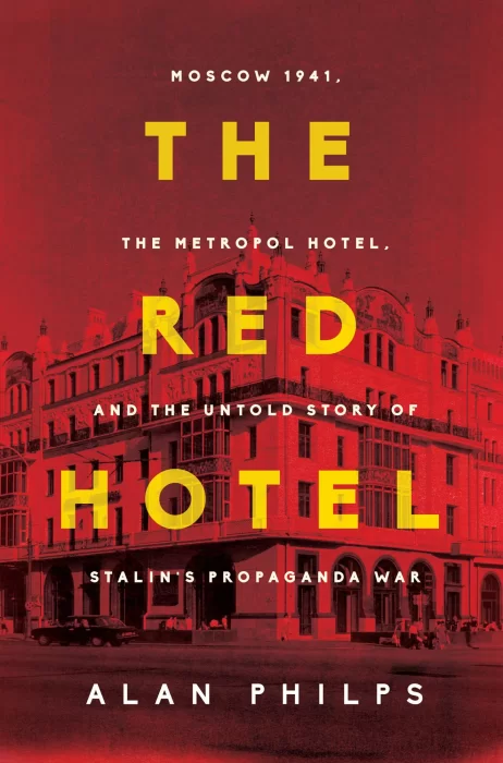 The Red Hotel: Moscow 1941&#44; the Metropol Hotel&#44; and the Untold Story of Stalin's Propaganda War