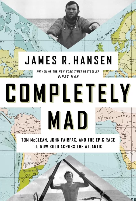 Completely Mad: Tom McClean&#44; John Fairfax&#44; and the Epic of the Race to Row Solo Across the Atlantic