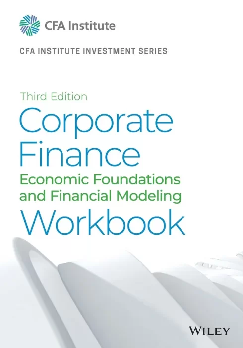 Corporate Finance Workbook: Economic Foundations and Financial Modeling (CFA Institute Investment)&#44; 3rd Edition