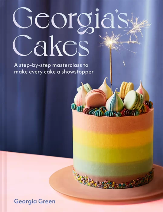 Georgia's Cakes: A step-by-step masterclass to make every cake a showstopper