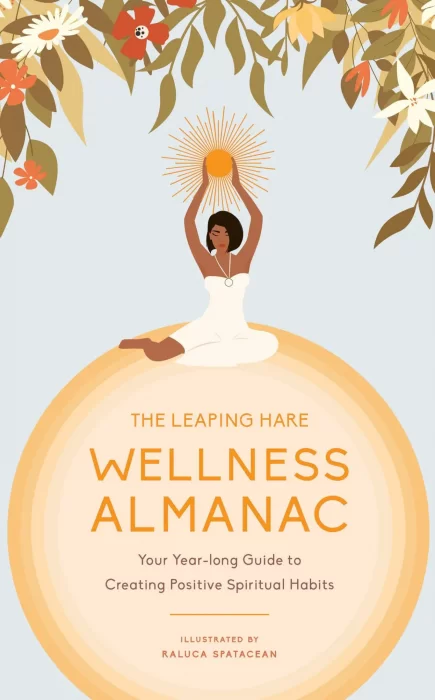 The Leaping Hare Wellness Almanac: Your yearlong guide to creating positive spiritual habits