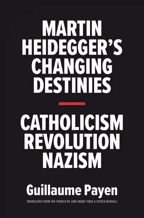 Martin Heidegger's Changing Destinies: Catholicism&#44; Revolution&#44; Nazism