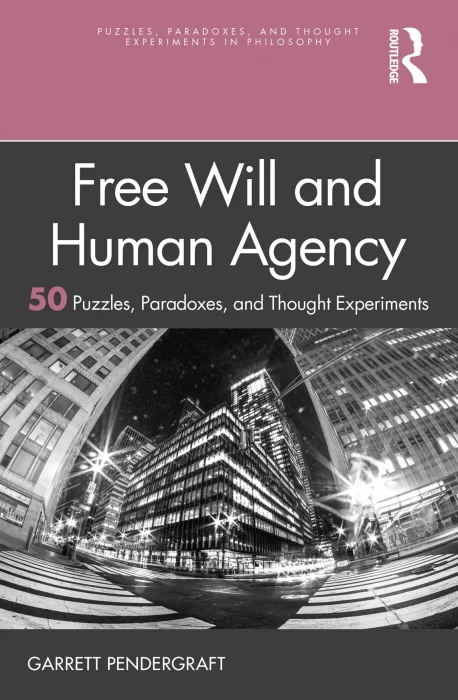 Free Will and Human Agency: 50 Puzzles&#44; Paradoxes&#44; and Thought Experiments