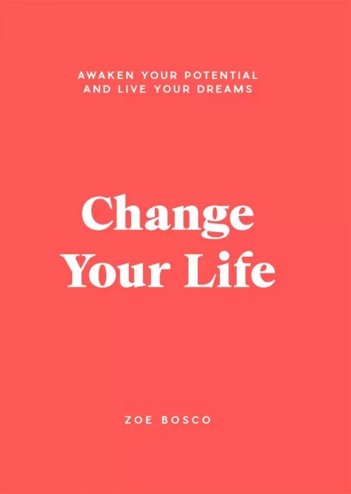 Change Your Life: Awaken your potential and live your dreams