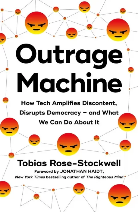 Outrage Machine: How Tech Amplifies Discontent&#44; Disrupts Democracy—And What We Can Do About It