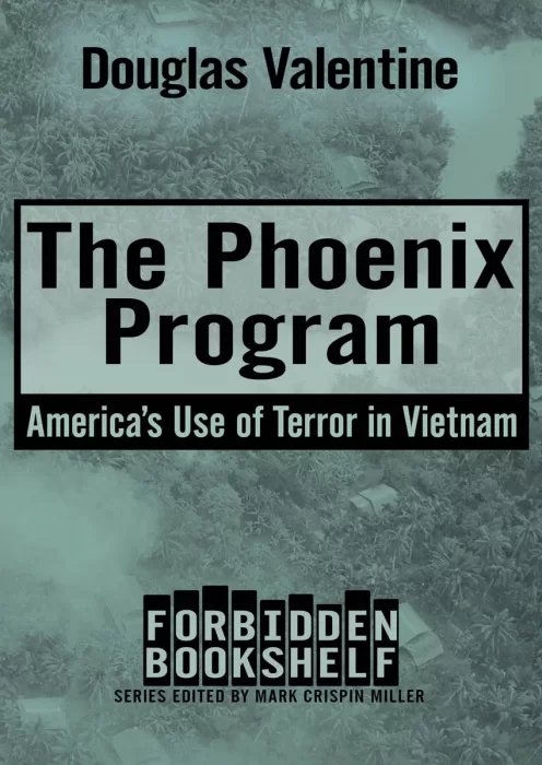 The Phoenix Program: America's Use of Terror in Vietnam (Forbidden Bookshelf)