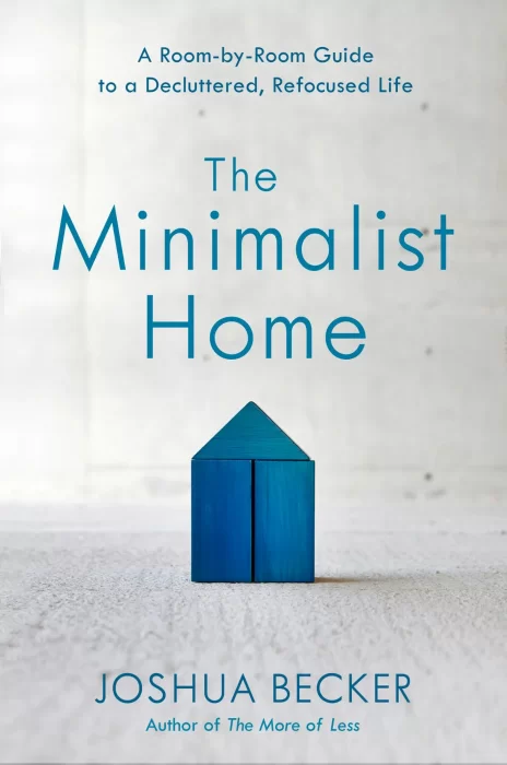 The Minimalist Home: A Room-by-Room Guide to a Decluttered&#44; Refocused Life