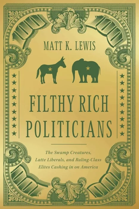 Filthy Rich Politicians: The Swamp Creatures&#44; Latte Liberals&#44; and Ruling-Class Elites Cashing in on America