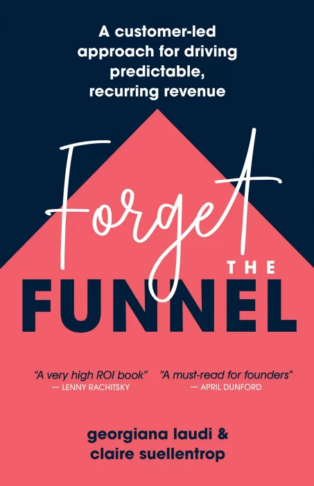 Forget the Funnel: A Customer-Led Approach for Driving Predictable&#44; Recurring Revenue