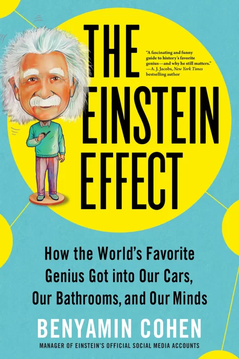 The Einstein Effect: How the World's Favorite Genius Got into Our Cars&#44; Our Bathrooms&#44; and Our Minds