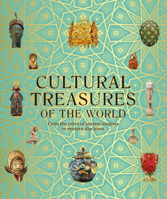 Cultural Treasures of the World: From the Relics of Ancient Empires to Modern-Day Icons&#44; UK Edition