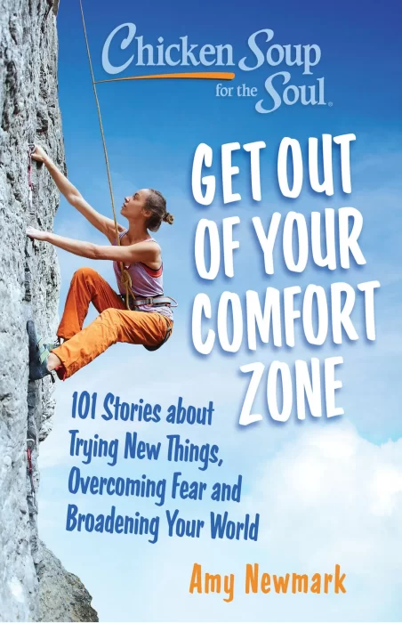 Live Outside Your Comfort Zone: 101 Stories about Trying New Things&#44; Overcoming Fear and Broadening Your World