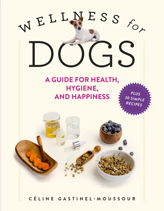 Wellness for Dogs: A Guide for Health&#44; Hygiene&#44; and Happiness