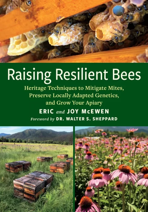 Raising Resilient Bees: Heritage Techniques to Mitigate Mites&#44; Preserve Locally Adapted Genetics&#44; and Grow Your Apiary