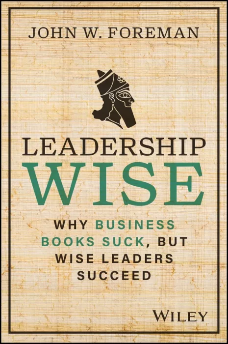 Leadership Wise: Why Business Books Suck&#44; but Wise Leaders Succeed