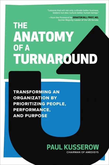 The Anatomy of a Turnaround: Transforming an Organization by Prioritizing People&#44; Performance&#44; and Purpose