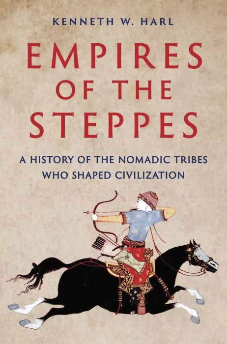 Empires of the Steppes: A History of the Nomadic Tribes Who Shaped Civilization