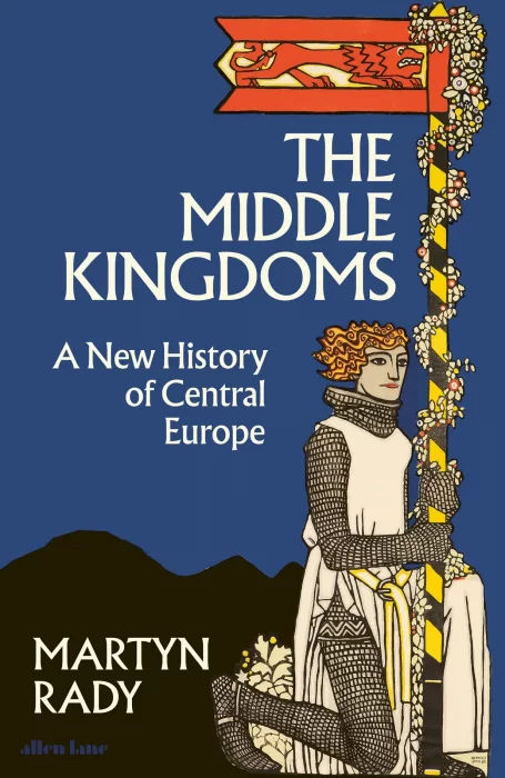 The Middle Kingdoms: A New History of Central Europe&#44; UK Edition