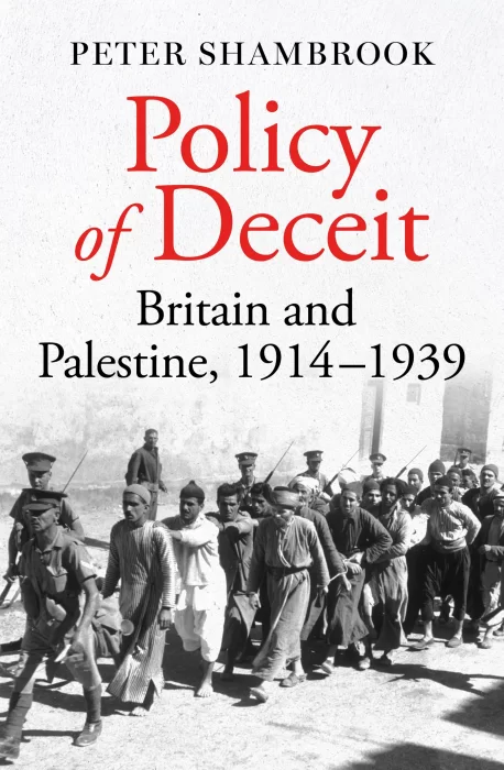 Policy of Deceit: Britain and Palestine&#44; 1914-1939