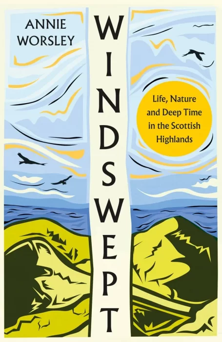 Windswept: Life&#44; Nature and Deep Time in the Scottish Highlands