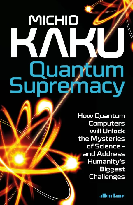 Quantum Supremacy: How Quantum Computers will Unlock the Mysteries of Science